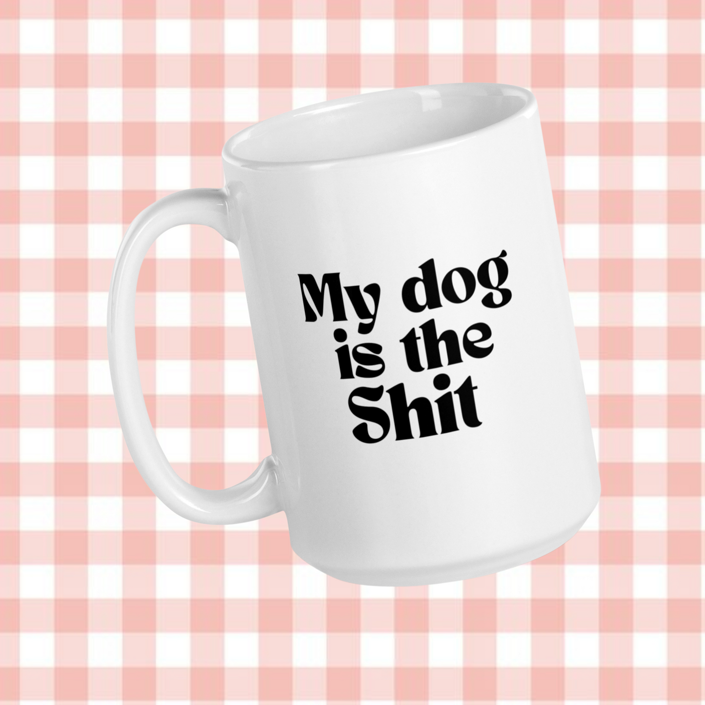 My dog is the Shit Mug